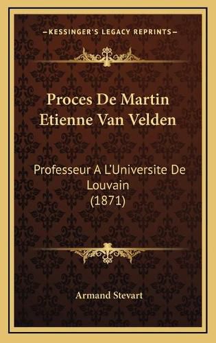 Cover image for Proces de Martin Etienne Van Velden: Professeur A L'Universite de Louvain (1871)