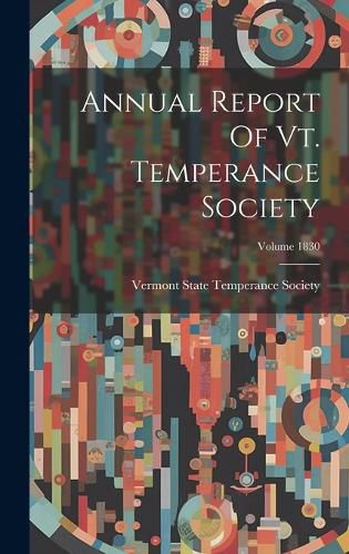 Cover image for Annual Report Of Vt. Temperance Society; Volume 1830