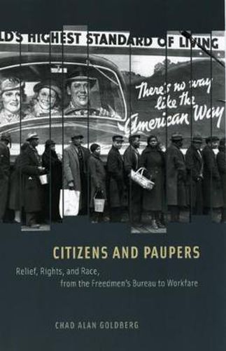 Cover image for Citizens and Paupers: Relief, Rights, and Race, from the Freedmen's Bureau to Workfare