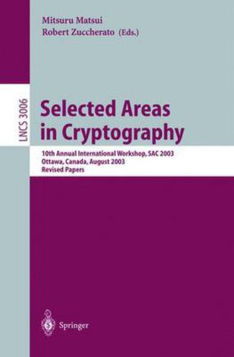 Cover image for Selected Areas in Cryptography: 10th Annual International Workshop, SAC 2003, Ottawa, Canada, August 14-15, 2003, Revised Papers