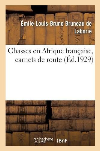 Chasses En Afrique Francaise, Carnets de Route