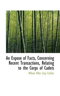 Cover image for An Expose of Facts, Concerning Recent Transactions, Relating to the Corps of Cadets