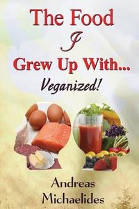 Cover image for The Food I Grew Up With...: Veganized!