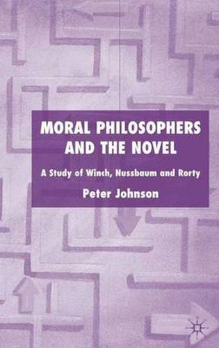 Cover image for Moral Philosophers and the Novel: A Study of Winch, Nussbaum and Rorty