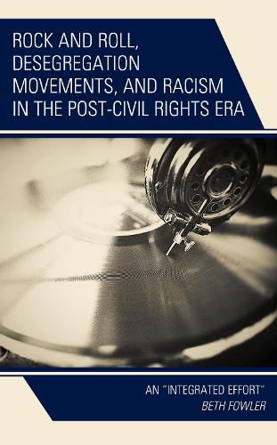 Cover image for Rock and Roll, Desegregation Movements, and Racism in the Post-Civil Rights Era