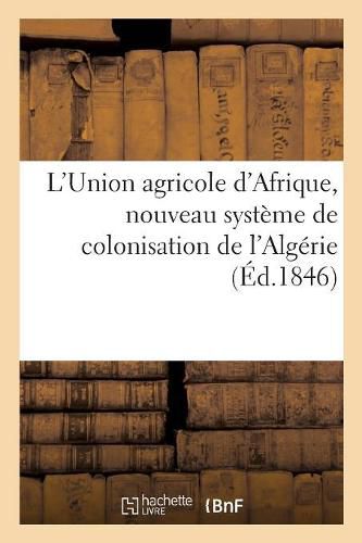 Cover image for L'Union Agricole d'Afrique, Nouveau Systeme de Colonisation de l'Algerie