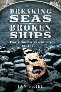 Cover image for Breaking Seas, Broken Ships: People, Shipwrecks and Britain, 1854-2007