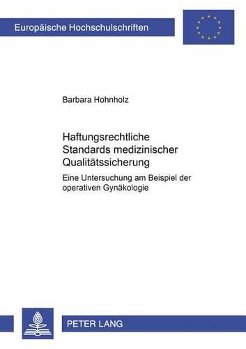 Cover image for Haftungsrechtliche Standards Medizinischer Qualitaetssicherung: Eine Untersuchung Am Beispiel Der Operativen Gynaekologie