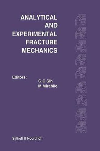 Proceedings of an international conference on Analytical and Experimental Fracture Mechanics: Held at the Hotel Midas Palace Rome, Italy June 23-27, 1980