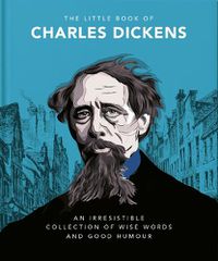 Cover image for The Little Book of Charles Dickens: Dickensian Wit and Wisdom for Our Times