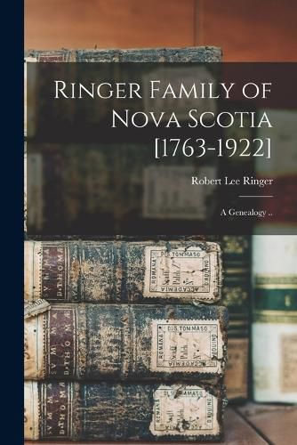 Cover image for Ringer Family of Nova Scotia [1763-1922]; a Genealogy ..