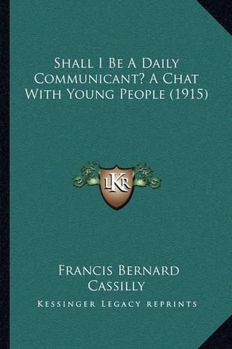 Cover image for Shall I Be a Daily Communicant? a Chat with Young People (1915)