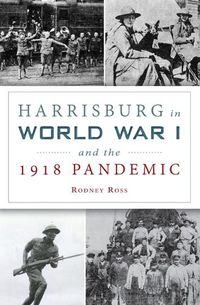 Cover image for Harrisburg in World War I and the 1918 Pandemic