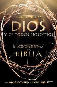 Cover image for Una Historia de Dios Y de Todos Nosotros: Una Novela Basada En La Epica Miniserie Televisiva La Biblia