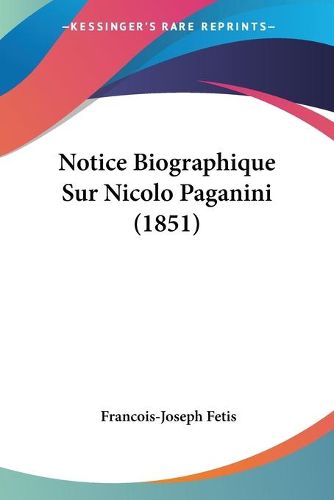 Cover image for Notice Biographique Sur Nicolo Paganini (1851)