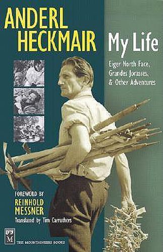 Cover image for Anderl Heckmair: My Life: Eiger North Face, Grand Jorasses, & Other Adventures