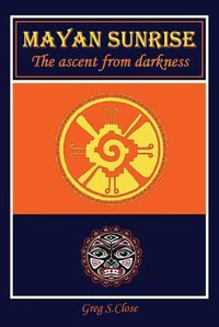 Cover image for Mayan Sunrise: The Ascent from Darkness