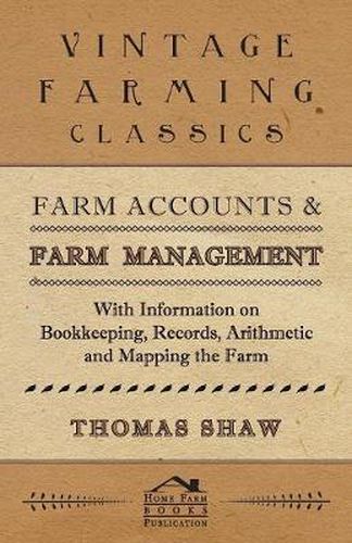 Cover image for Farm Accounts and Farm Management - With Information on Bookkeeping, Records, Arithmetic and Mapping the Farm