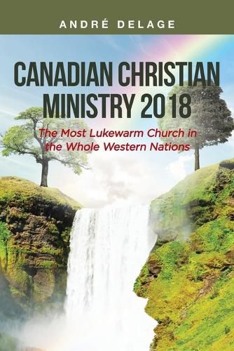 Canadian Christian Ministry 2018: The Most Lukewarm Church in the Whole Western Nations