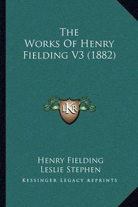 Cover image for The Works of Henry Fielding V3 (1882)