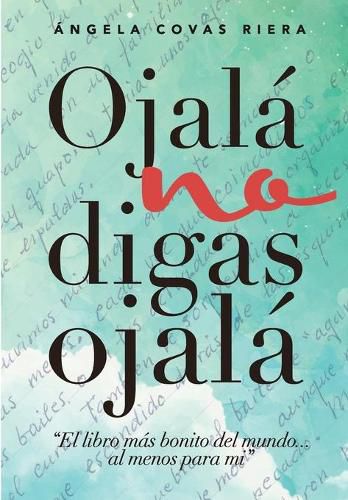 Cover image for Ojala no digas Ojala: El libro mas bonito del mundo ... al menos para mi