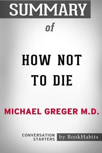 Summary of How Not to Die by Michael Greger M.D.: Conversation Starters