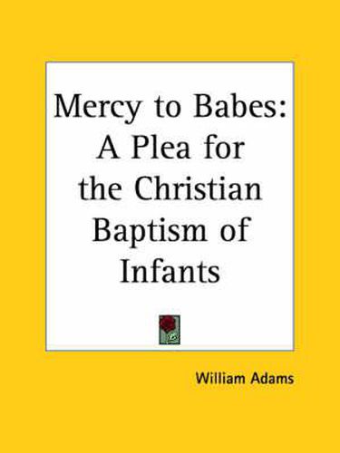 Cover image for Mercy to Babes: A Plea for the Christian Baptism of Infants (1867)