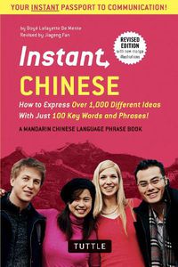 Cover image for Instant Chinese: How to Express Over 1,000 Different Ideas with Just 100 Key Words and Phrases! (A Mandarin Chinese Phrasebook & Dictionary)