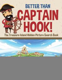 Cover image for Better Than Captain Hook! The Treasure Island Hidden Picture Search Book