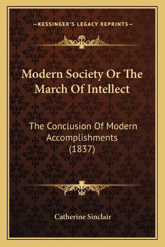 Modern Society or the March of Intellect: The Conclusion of Modern Accomplishments (1837)