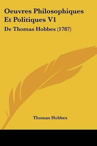 Cover image for Oeuvres Philosophiques Et Politiques V1: de Thomas Hobbes (1787)