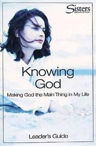 Cover image for Knowing God: Making God the Main Thing in My Life