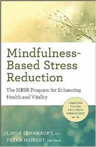 Cover image for Mindfulness-Based Stress Reduction: The Mbsr Program for Enhancing Health and Vitality
