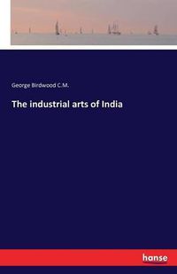 Cover image for The industrial arts of India