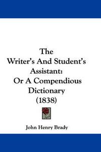 Cover image for The Writer's and Student's Assistant: Or a Compendious Dictionary (1838)