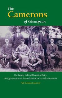 Cover image for The Camerons of Glenspean: The family behind Meredith Dairy: Five generations of Australian initiative and innovation