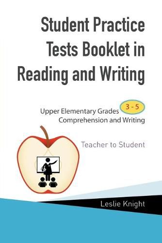Cover image for Student Practice Tests Booklet in Reading and Writing: Upper Elementary Grades 3 to 5 Comprehension and Writing Teacher to Student