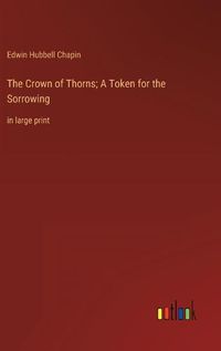 Cover image for The Crown of Thorns; A Token for the Sorrowing