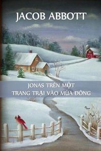 Cover image for Jonas &#7902; Trang Tr&#7841;i Vao Mua &#272;ong: Jonas on a Farm in Winter, Vietnamese edition