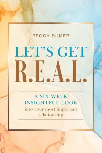 Let's Get R.E.A.L.: A six-week insightful look into your most important relationship.