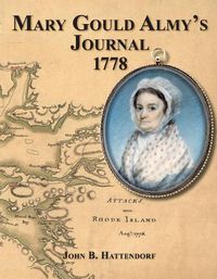 Cover image for Mary Gould Almy's Journal, 1778: During the Siege At Newport, Rhode Island, 29 July to 24 August 18778