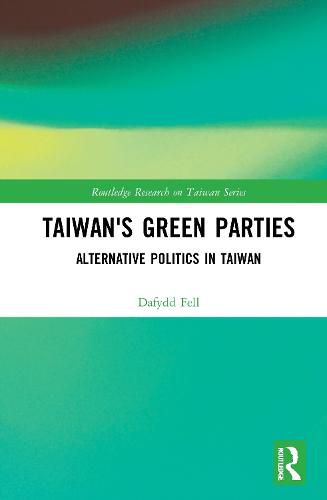 Taiwan's Green Parties: Alternative Politics in Taiwan