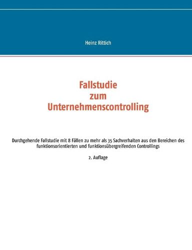 Cover image for Fallstudie zum Unternehmenscontrolling: Durchgehende Fallstudie mit 8 Fallen zu mehr als 35 Sachverhalten aus den Bereichen des funktionsorientierten und funktionsubergreifenden Controllings