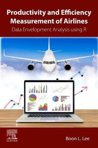 Cover image for Productivity and Efficiency Measurement of Airlines: A Data Envelopment Analysis Approach