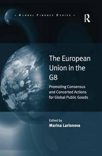 Cover image for The European Union in the G8: Promoting Consensus and Concerted Actions for Global Public Goods