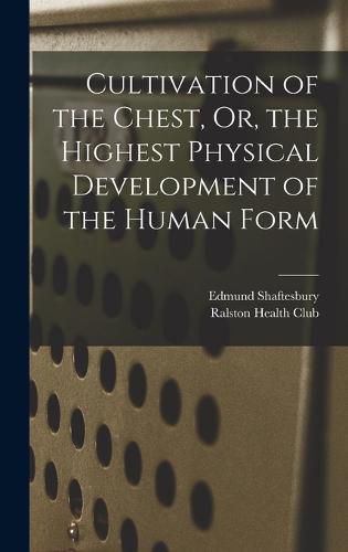 Cultivation of the Chest, Or, the Highest Physical Development of the Human Form