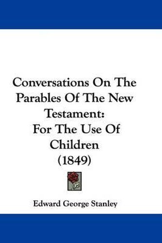Cover image for Conversations On The Parables Of The New Testament: For The Use Of Children (1849)
