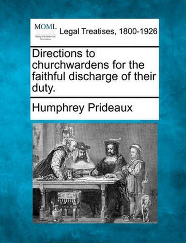 Cover image for Directions to Churchwardens for the Faithful Discharge of Their Duty.