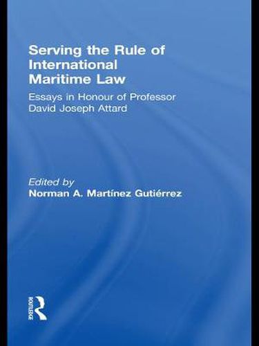 Cover image for Serving the Rule of International Maritime Law: Essays in Honour of Professor David Joseph Attard