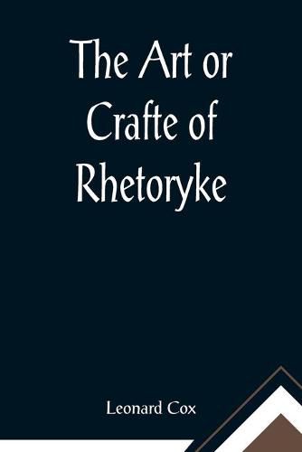 Cover image for The Art or Crafte of Rhetoryke